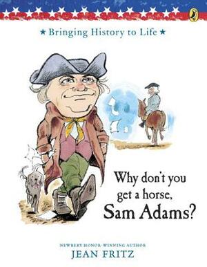 Why Don't You Get a Horse, Sam Adams? by Jean Fritz, Trina Schart Hyman