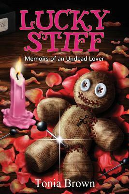 Lucky Stiff: Memoirs of an Undead Lover by Tonia Brown