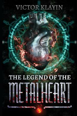 The Legend of the Metalheart by Victor Klayin