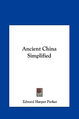 Ancient China Simplified by Edward Harper Parker