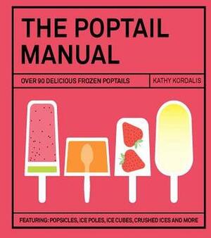 The Poptail Manual: Over 90 Frozen Cocktails on a Stick by Hardie Grant Books