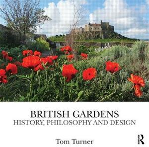 British Gardens: History, Philosophy and Design by Tom Turner