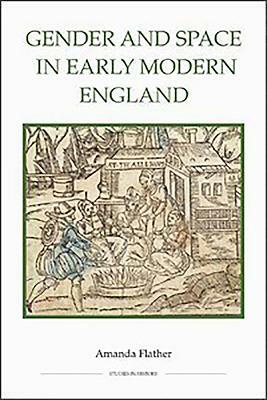 Gender and Space in Early Modern England by Amanda Flather