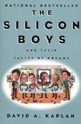 The Silicon Boys: And Their Valley of Dreams by David A. Kaplan