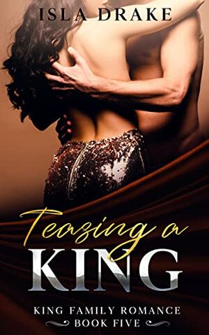 Teasing a King by Isla Drake