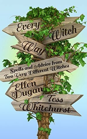 Every Witch Way: Spells and Advice from Two Very Different Witches by Ellen Dugan, Tess Whitehurst