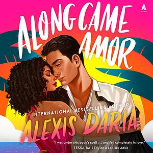 Along Came Amor by Alexis Daria