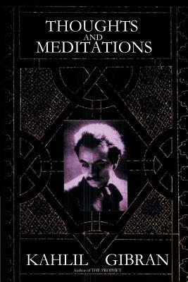 Thoughts and Meditations by Kahlil Gibran