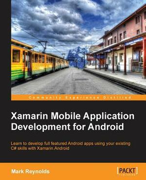 Xamarin Mobile Application Development for Android by Mark Reynolds