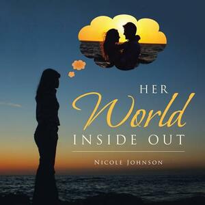 Her World Inside Out by Nicole Johnson