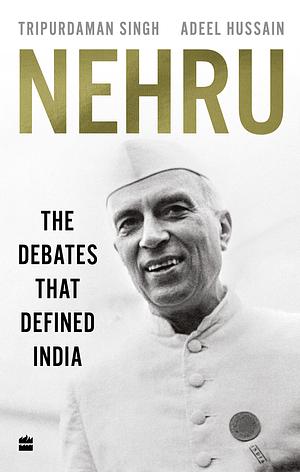 Nehru: The Debates That Defined India by Tripurdaman Singh