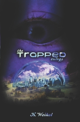 The Trapped Trilogy: Books 1, 2, & 3 by K. Weikel