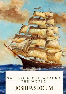 Sailing Alone Around the World by Joshua Slocum