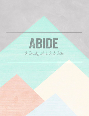 Abide: A Study of 1, 2, 3 John by Jen Wilkin