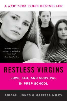 Restless Virgins: Love, Sex, and Survival in Prep School by Abigail Jones, Marissa Miley
