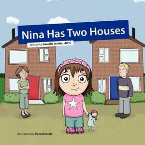 Nina Has Two Houses: A Book to Help Young Children and Their Parents, Who Are Going Through a Divorce, Adjust to the New Situation. by Danielle Jacobs