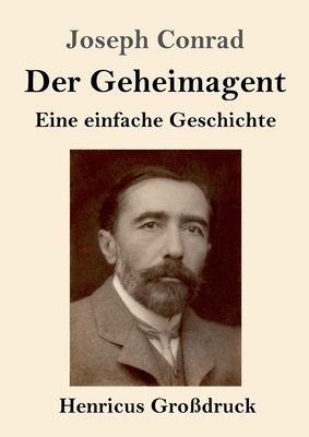 Der Geheimagent (Großdruck): Eine einfache Geschichte by Joseph Conrad