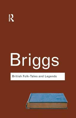 British Folk Tales and Legends: A Sampler by Katharine Briggs