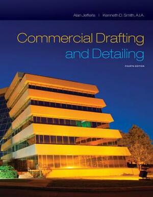Commercial Drafting and Detailing by Kenneth D. Smith, Alan Jefferis