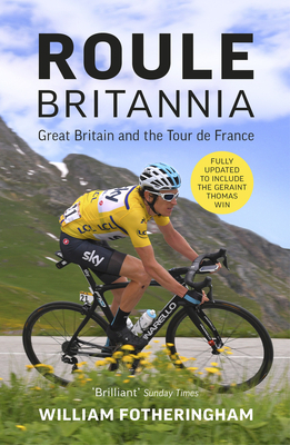 Roule Britannia: Great Britain and the Tour de France by William Fotheringham