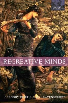 Recreative Minds: Imagination in Philosophy and Psychology by Gregory Currie, Ian Ravenscroft