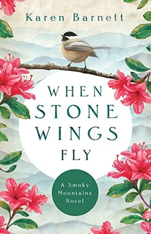 When Stone Wings Fly: A Smoky Mountains Novel by Karen Barnett