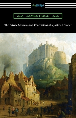 The Private Memoirs and Confessions of a Justified Sinner by James Hogg