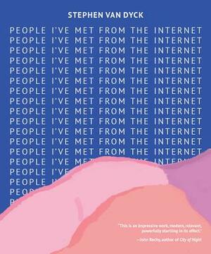 People I've Met from the Internet by Stephen Van Dyck