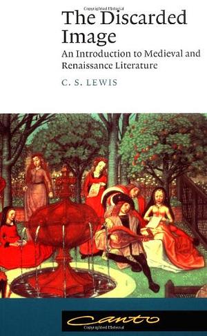 The Discarded Image: An Introduction to Medieval and Renaissance Literature by C.S. Lewis