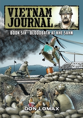Vietnam Journal - Book 6: Bloodbath at Khe Sanh by Don Lomax