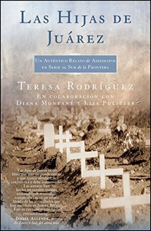 Las Hijas de Juarez (Daughters of Juarez): Un auténtico relato de asesinatos en serie al sur de la frontera (Atria Espanol) by Lisa Pulitzer, Diana Montané, Teresa Rodriguez