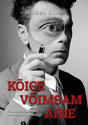 Kõige võimsam aine by Norman Ohler