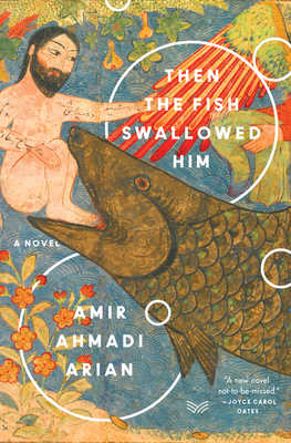 Then the Fish Swallowed Him: A Novel by Amir Ahmadi Arian
