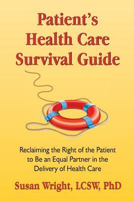Patient's Health Care Survival Guide: Reclaiming the Right of the Patient to Be an Equal Partner in the Delivery of Health Care by Susan Wright