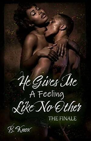 He Gives Me A Feeling Like No Other 3 by B. Knox