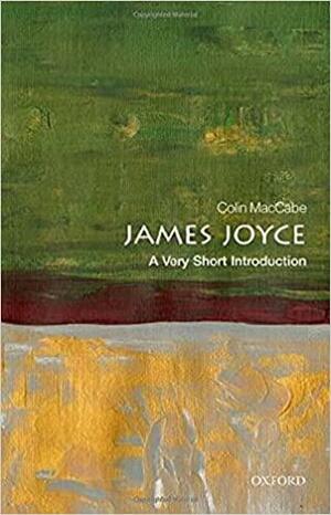 James Joyce: A Very Short Introduction by Colin MacCabe