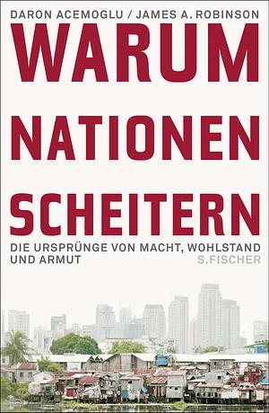 Warum Nationen scheitern: Die Ursprünge von Macht, Wohlstand und Armut by Daron Acemoğlu, James A. Robinson