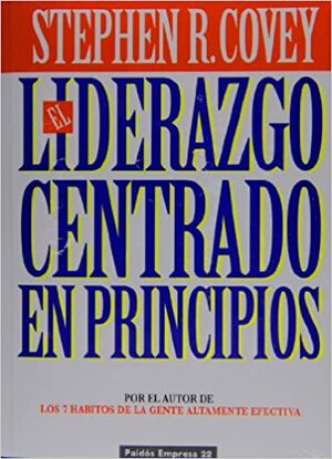 El Liderazgo Centrado en Principios by Stephen R. Covey