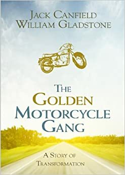 The Golden Motorcycle Gang: A Story of Transformation by Jack Canfield, William Gladstone