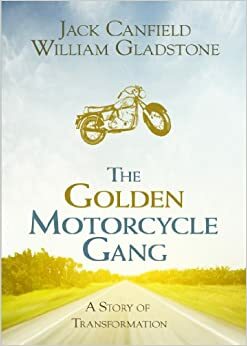 The Golden Motorcycle Gang: A Story of Transformation by William Gladstone, Jack Canfield