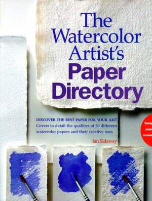 The Watercolor Artist's Paper Directory by Sidaway, Ian Sidaway