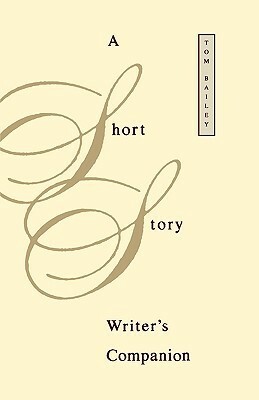 A Short Story Writer's Companion by Tom Bailey