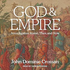 God and Empire: Jesus Against Rome by John Dominic Crossan, Derek Perkins