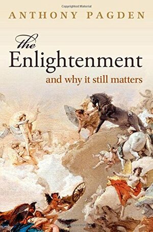 The Enlightenment, and why it still matters by Anthony Pagden