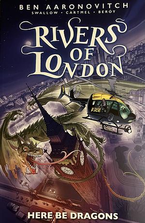 Rivers of London: Here Be Dragons by Andrew Cartmel, Ben Aaronovitch, Ben Aaronovitch, James Swallow