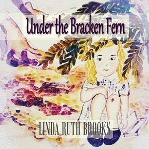 Under the Bracken Fern: A children's story for adults by Linda Ruth Brooks