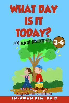 What day is it today? Musical Dialogues: English for Children Picture Book 3-4 by In-Hwan Kim Ph. D.