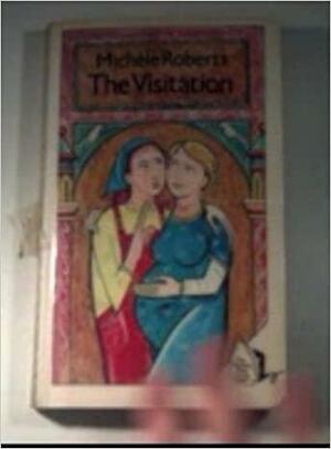 The Visitation by Michèle Roberts