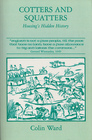 Cotters and Squatters: Housing's Hidden History by Colin Ward