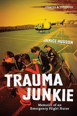 Trauma Junkie: Memoirs of an Emergency Flight Nurse by Janice Hudson